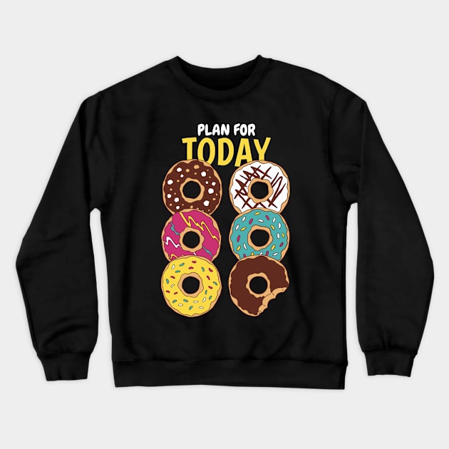 Plan For Today Donuts Lover Crewneck Sweatshirt by Promen Shirts